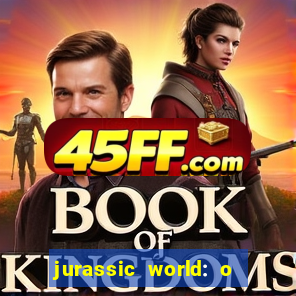 jurassic world: o mundo dos dinossauros filme completo dublado youtube